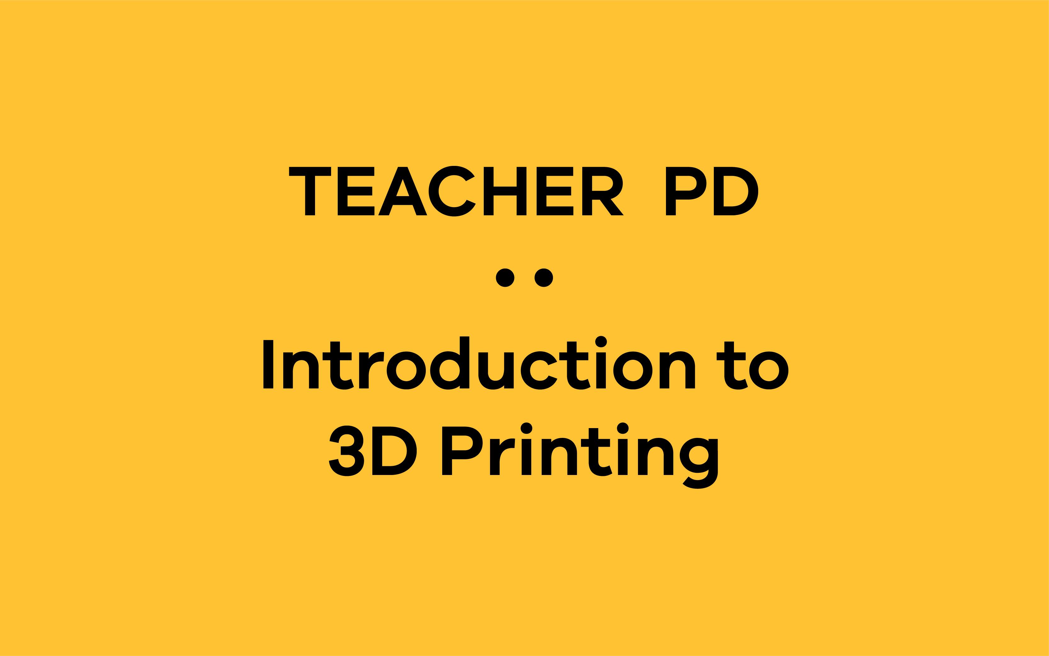 2021 - Introduction to: 3D Printing